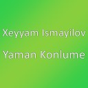 Xeyyam Ismayilov - Yaman Konlume