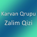 Karvan Qrupu - Zalim Qizi