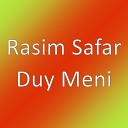 Rasim Safar - Duy Meni