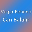 Vuqar Rehimli - Can balam ay can