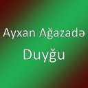 Ayxan A azad - Duy u