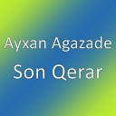 Ayxan Agazade - Son Qerar
