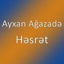 Ayxan A azad - H sr t