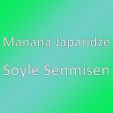 Manana Japaridze - Soyle Senmisen