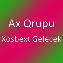 AX Qrupu Xosbext gelecek 2015 - Xosbext gelecek