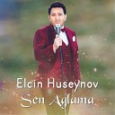 Elcin Huseynov - Sen Aglama
