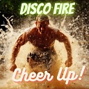 Disco Fire - Cheer Up