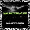 DJ Ferrujinha Mc Mn MC FG - Toma Marretada do Thor
