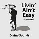 Divine Sounds - Livin Ain t Easy Instrumental