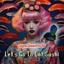 Logan Rossetto Dj - Let s Go to Eat Sushi