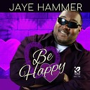 Jaye Hammer - The Same Thing That Brought You Here Can Take You Out