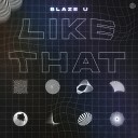 Blaze U - Like That Extended Mix