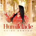 Neide Santos - Humildade