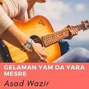 Asad Wazir - Gelaman Yam Da Yara Mesre
