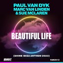 Paul van Dyk x Marc Van Linden Sue McLaren - Beautiful Life Shine Ibiza Anthem 2023 Extended…