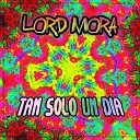 Lord Mora - Tan Solo un D a