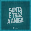 DJ Mendes MC GUH DA CL MC MELLO feat Mc… - Senta e Traz a Amiga