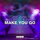 Tony Junior and Riggi Piros - Make You Go Extended Mix