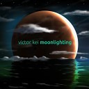Victor Kei - Moonlihting