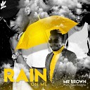 Mr Brown feat Team Mosha - Rain On Me