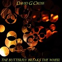 David G Cross - The Butterfly Breaks the Wheel