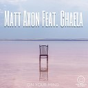 Matt Axon feat Chaela - On Your Mind Radio Edit