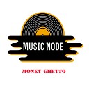 Music node - Money Ghetto
