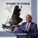 Kwaku Sammy - Nyame Ye Ohene