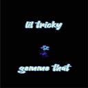 Lil tricky - Gemme that