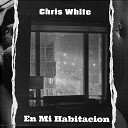 Chris White - En Mi Habitaci n