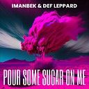 Imanbek Def Leppard - Pour Some Sugar On Me jayover Remix