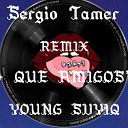 Sergio Tamer feat Young svyiq - Que Amigos ft Young SvyiQ Remix
