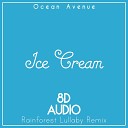Ocean Avenue - Ice Cream 8D Audio Rainforest Lullaby Remix