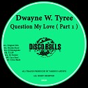 Dwayne W Tyree - Question My Love Criss Hawk Remix