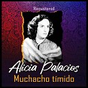 Alicia Palacios - Muchacho t mido Remastered