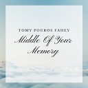 Tomy Pouros Fahey - Middle Of Your Memory