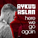 Aykut Aslan - Here We Go Again