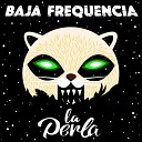 La Perla - Paren la Bulla Baja Frequencia Remix