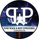 Tom Wax Roy Stroebel - Terminator