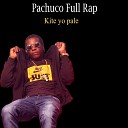 Pachuco Full Rap - Kite Yo Pale feat Junior Blow