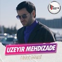 Uzeyir Mehdizade - Unut Meni 2023 Tebriz Qusarli