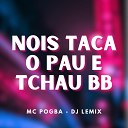Mc Pogba DJ Lemix - Nois Taca o Pau e Tchau Bb