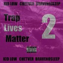 KID LOW CHETVER BRaveNoSleep VLONEFLASCO - Trap Lives Matter