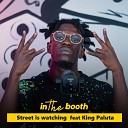 Street Is Watching feat King Paluta - In the Booth Ep 32