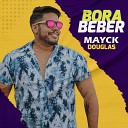Mayck Douglas - Bora Beber