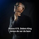 Russo K feat Delero King - Antes de ser do bem