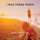 Song Supply Co - I Was There When
