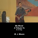 M J Moore - My Mood A Tribute To B B King