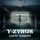 T Zyrus - Danger