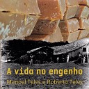 Manoel Teles Roberto Teles - A Vida no Engenho